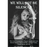We Will Not Be Silenced: The Lived Experience of Sexual Harassment and Sexual Assault Told Powerfully Through Poetry, Prose, Essay, and Art