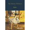 The History Of Dance - Ballet