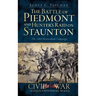 The Battle of Piedmont and Hunter's Raid on Staunton: The 1864 Shenandoah Campaign
