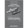 Arduinos Without Tears, Second Edition, (B&W Version): The Easiest, Fastest and Lowest-Cost Entry into the Exciting World of Arduinos