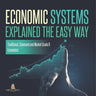 Economic Systems Explained The Easy Way Traditional, Command and Market Grade 6 Economics
