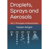 Droplets, Sprays and Aerosols: Vol. I. Principals of Atomization