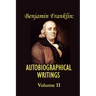 Benjamin franklin's Autobiographical Writings; Volume II.