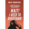 Wait! I Need to Overthink! From Panicked and Trapped to Observant and Intentional