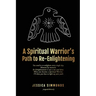 A Spiritual Warrior's Path to Re-Enlightening: to Re-Enlightening