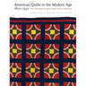 American Quilts in the Modern Age, 1870-1940: The International Quilt Study Center Collections