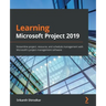 Learning Microsoft Project 2019: Streamline project, resource, and schedule management with Microsoft's project management software