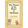 The Mouse in the House at Christmas: Once upon a time, long, long ago, in a far-off city, there lived a family of mice.
