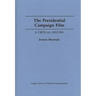 The Presidential Campaign Film: A Critical History