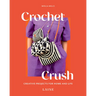 Crochet Crush: Creative Projects for Home and Life