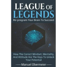 League Of Legends - Re-program Your Brain To Succeed: How The Correct Mindset, Mentality, And Attitude Are The Keys To Unlock Your Potential