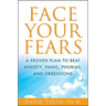 Face Your Fears: A Proven Plan to Beat Anxiety, Panic, Phobias, and Obsessions