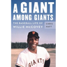 A Giant Among Giants: The Baseball Life of Willie McCovey