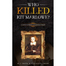 Who Killed Kit Marlowe?: A Contract to Murder in Elizabethan England