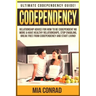Codependency: Ultimate Codependency Guide! Relationship Advice For How To Be Codependent No More & Have Healthy Relationships, Stop