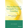 How to Become a Successful Financial Consultant: Making a Living Investing Other People's Money