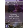 Beginning a magickal life and practice: Kingdom Magick ( Vol.2)