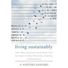 Living Sustainably: What Intentional Communities Can Teach Us about Democracy, Simplicity, and Nonviolence