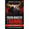 Prison Ministry Training Basic Training Part 1: Getting Started in Prison Ministry