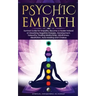 Psychic Empath: Survival Guide for Empaths, Become a Healer Instead of Absorbing Negative Energies. Development, Telepathy, Healing Me
