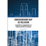 Underground Rap as Religion: A Theopoetic Examination of a Process Aesthetic Religion