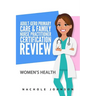 Adult Gero Primary Care and Family Nurse Practitioner Certification Review: Women's Health