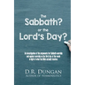 The Sabbath? or the Lord's Day?: An investigation of the arguments for Sabbath-worship and against worship on the first day of the week in light of wh