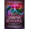 Cognitive Behavioral Therapy: 11 Powerful Steps to Freedom from Anxiety, Depression, Master Your Emotions, Say Goodbye to Negative Thoughts and Brin