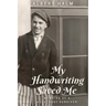 My Handwriting Saved Me: Memoirs of a Holocaust Survivor