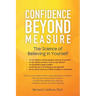 Confidence Beyond Measure: The Science of Believing in Yourself