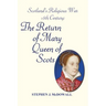 Scotland's Religious War - 16th Century: The Return of Mary Queen of Scots