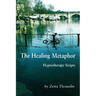 The Healing Metaphor: Hypnotherapy Scripts