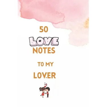 50 Love Notes to my lover: 100 page fill in the blank space word of affirmation journal for lovers .Can serve as Valentines gift for girlfriend,