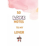 50 Love Notes to my lover: 100 page fill in the blank space word of affirmation journal for lovers .Can serve as Valentines gift for girlfriend,