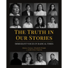 The Truth in Our Stories: Immigrant Voices in Radical Times