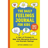 The Daily Feelings Journal for Kids: A Year of Prompts to Help Kids Recognize Emotions and Express Feelings