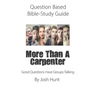 Question-based Bible Study Guide -- More Than a Carpenter: Good Questions Have Groups Talking