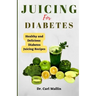 Juicing for diabetes: Healthy and Delicious Diabetes Juicing Recipes