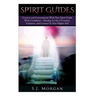 Spirit Guides: Connect and Communicate With Your Spirit With Confidence - Develop A Life Of Comfort, Guidance, And Connect To Your Higher Self
