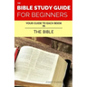 The Bible Study Guide For Beginners: Your Guide To Each Book In The Bible