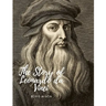 The Story of Leonardo da Vinci: A Biography Book