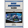 Reef Aquarium Guide: A Complete Guide to Setting Up, Maintaining and Troubleshooting Your Coral Reef Tank: Everything You Need to Know on E