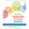 The Queer and Transgender Resilience Workbook: Skills for Navigating Sexual Orientation and Gender Expression