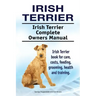 Irish Terrier. Irish Terrier Complete Owners Manual. Irish Terrier book for care, costs, feeding, grooming, health and training.