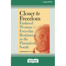 Closer to Freedom: Enslaved Women and Everyday Resistance in the Plantation South (16pt Large Print Edition)
