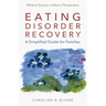Eating Disorder Recovery: A Simplified Guide for Families