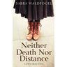 Neither Death Nor Distance