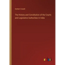 The History and Constitution of the Courts and Legislative Authorities in India