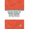 Holocaust Memory and Britain's Religious-Secular Landscape: Politics, Sacrality, and Diversity