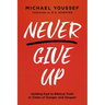 Never Give Up: Holding Fast to Biblical Truth in Times of Danger and Despair